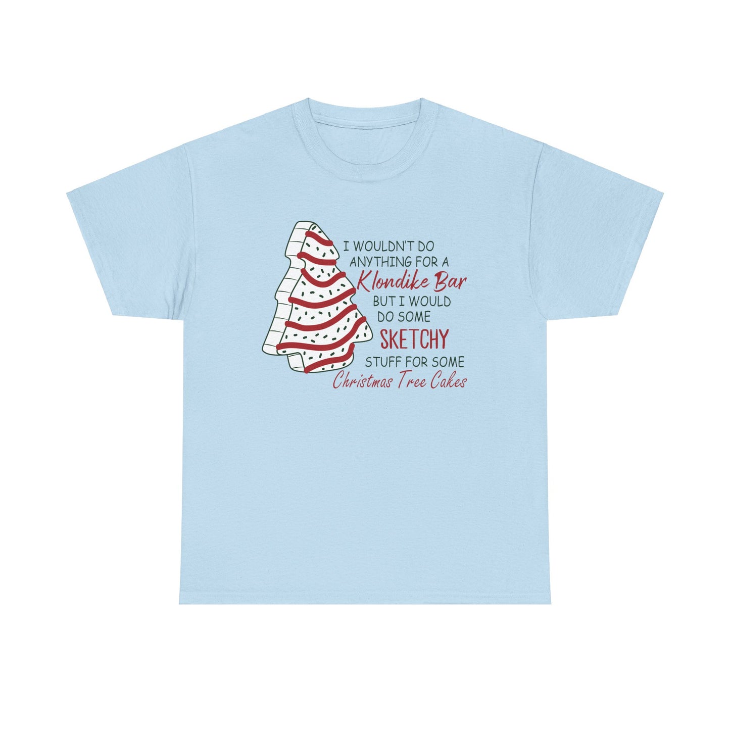 Funny Christmas Tee - 'Sketchy Stuff for Christmas Tree Cakes'