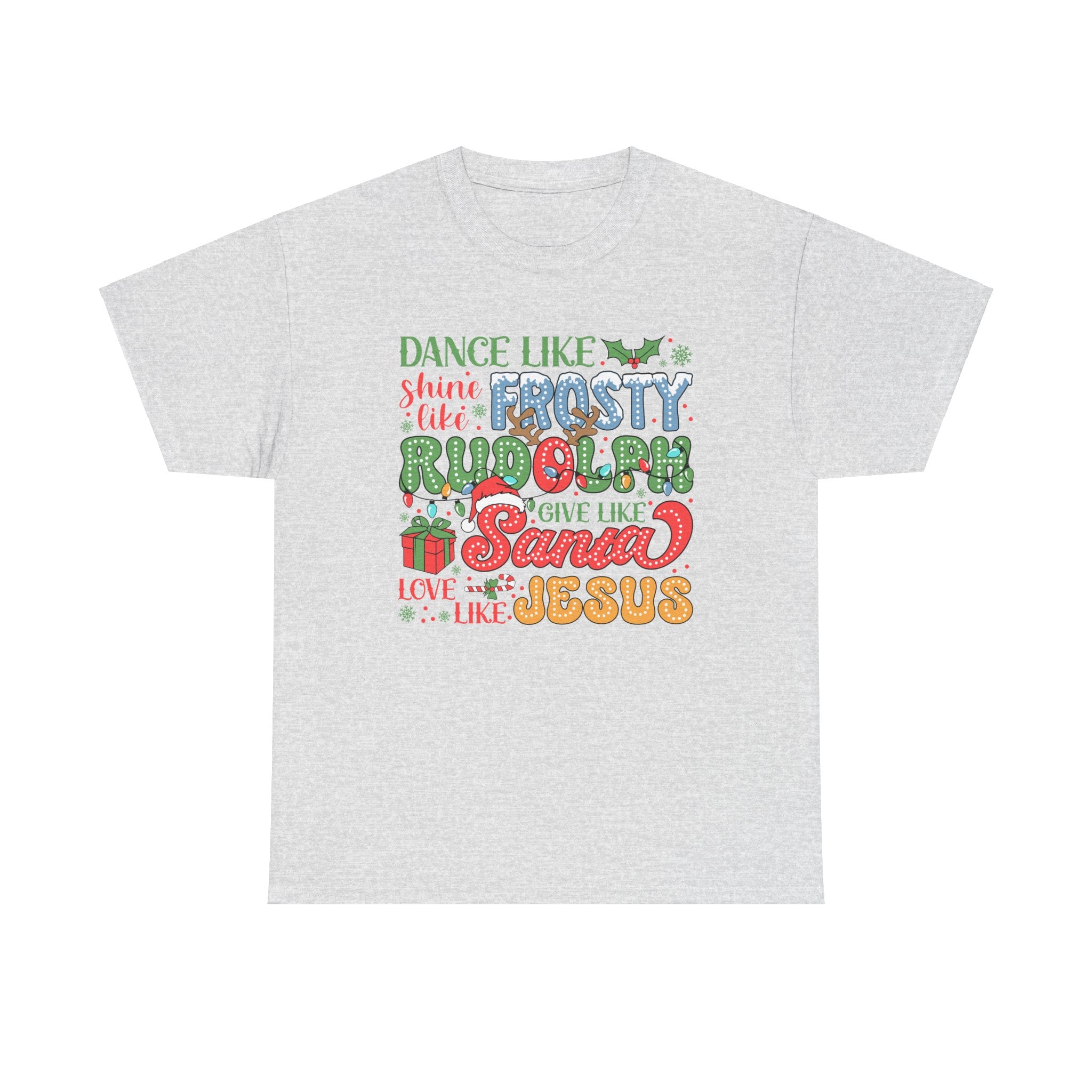 Festive Christmas Tee - 'Dance Like Frosty, Give Like Santa, Love Like Jesus'