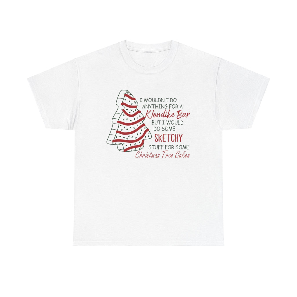 Funny Christmas Tee - 'Sketchy Stuff for Christmas Tree Cakes'