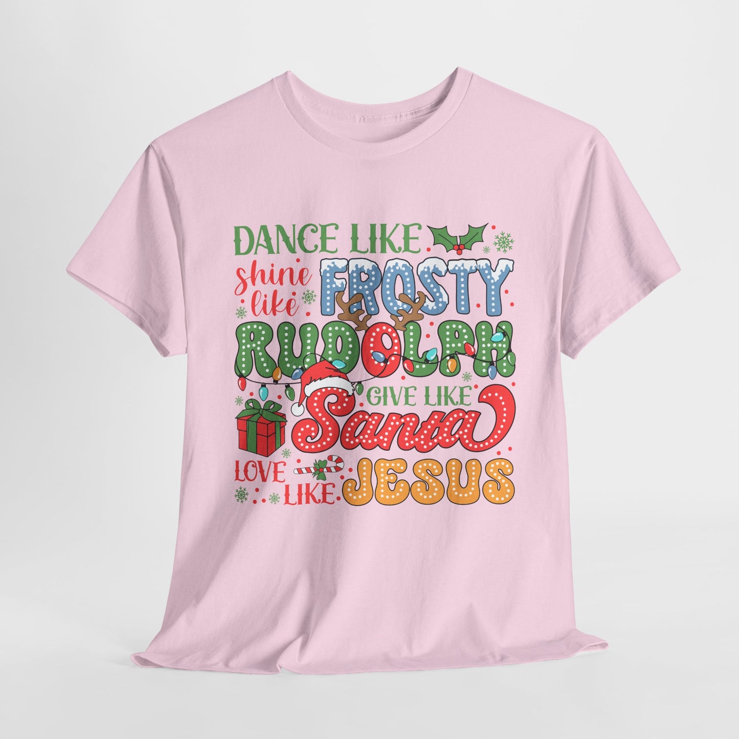 Festive Christmas Tee - 'Dance Like Frosty, Give Like Santa, Love Like Jesus'