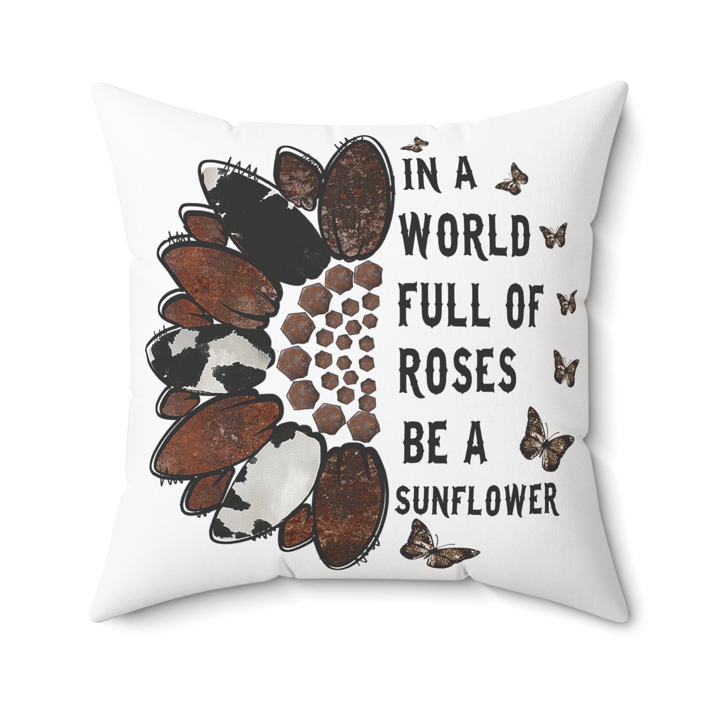 In a World Full of Roses Be a Sunflower