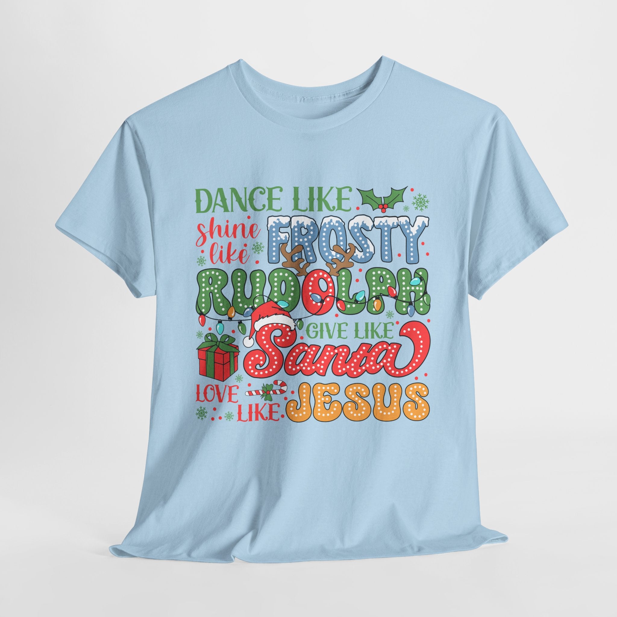 Festive Christmas Tee - 'Dance Like Frosty, Give Like Santa, Love Like Jesus'
