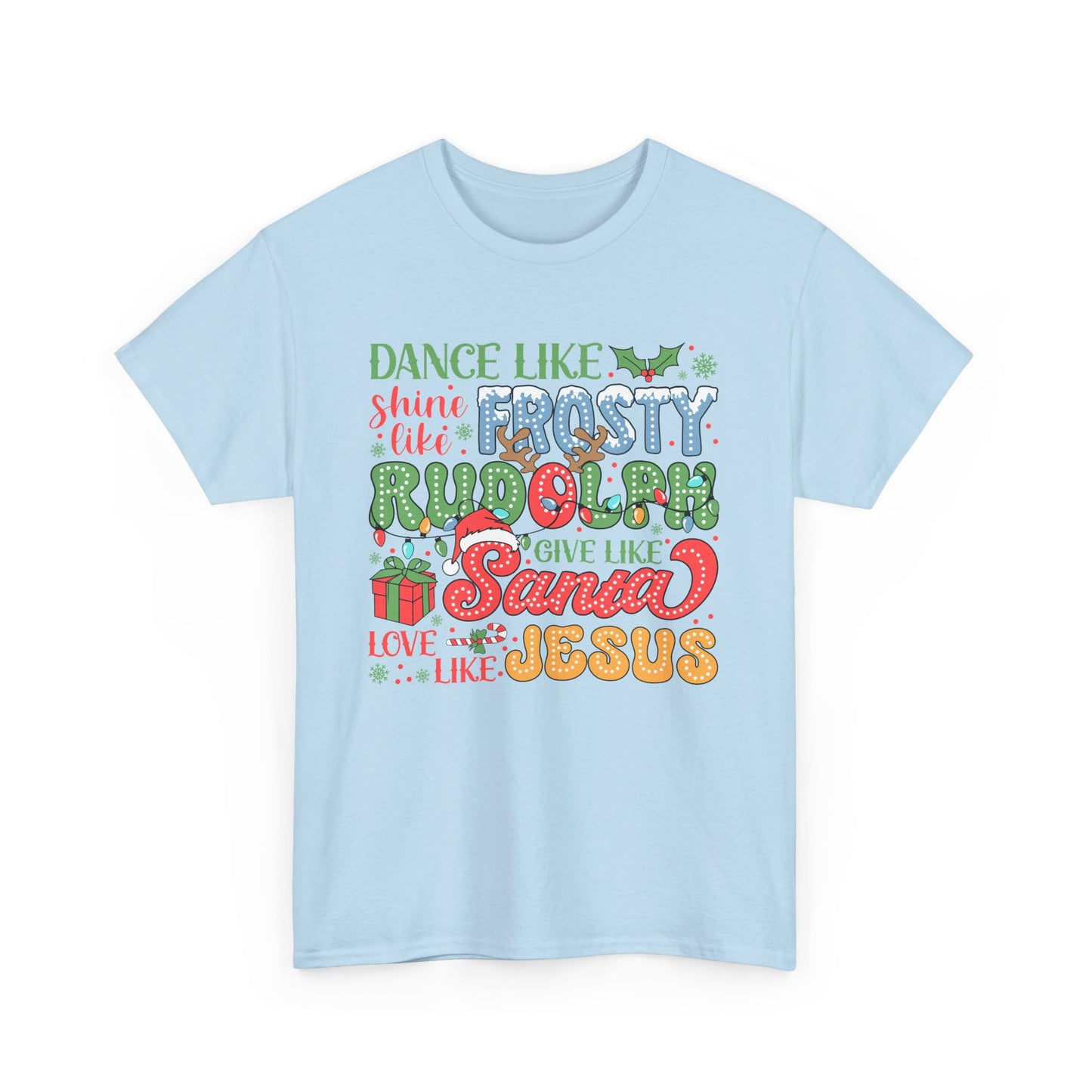 Festive Christmas Tee - 'Dance Like Frosty, Give Like Santa, Love Like Jesus'