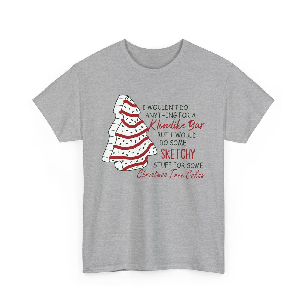 Funny Christmas Tee - 'Sketchy Stuff for Christmas Tree Cakes'