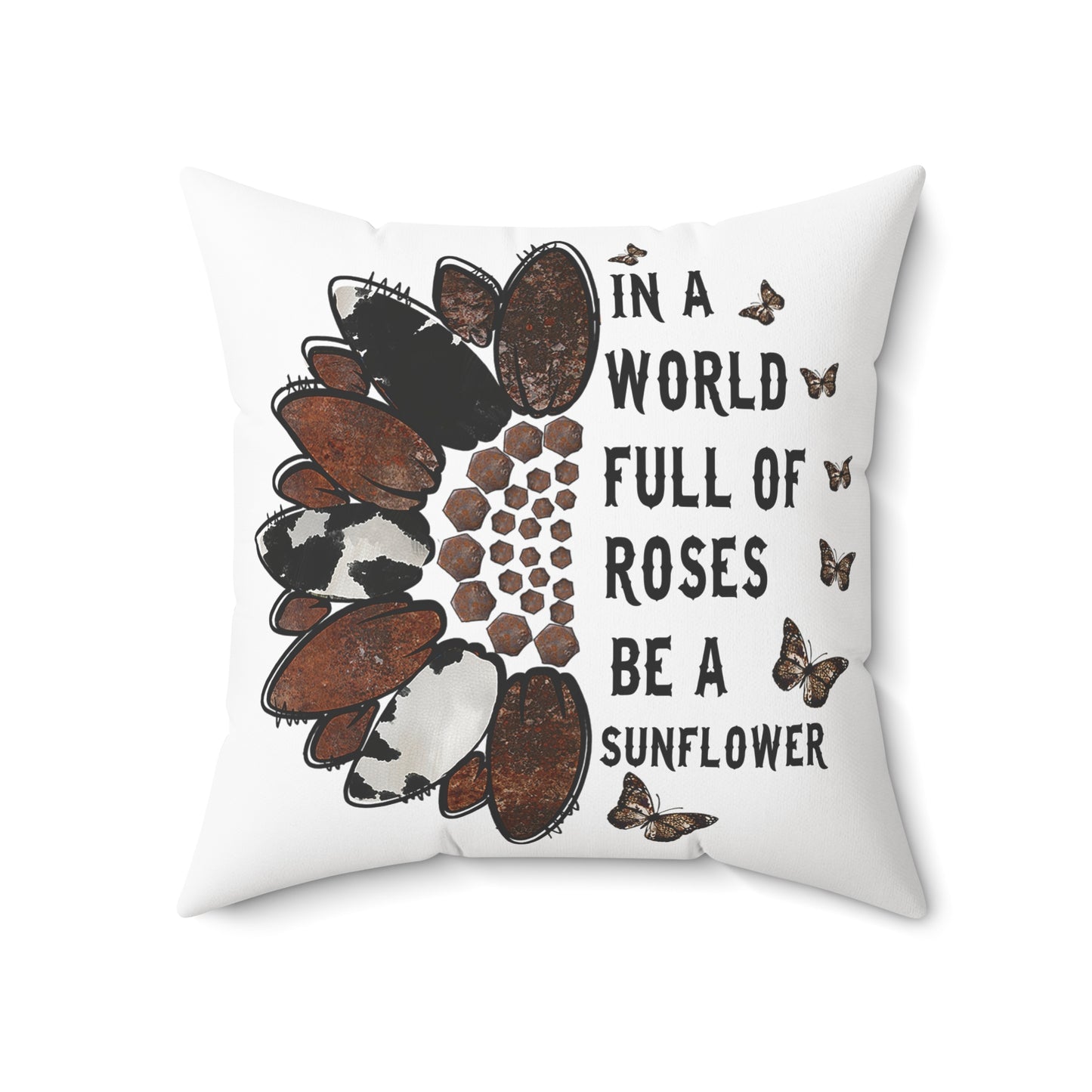 In a World Full of Roses Be a Sunflower