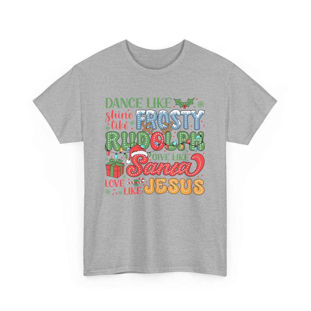 Festive Christmas Tee - 'Dance Like Frosty, Give Like Santa, Love Like Jesus'