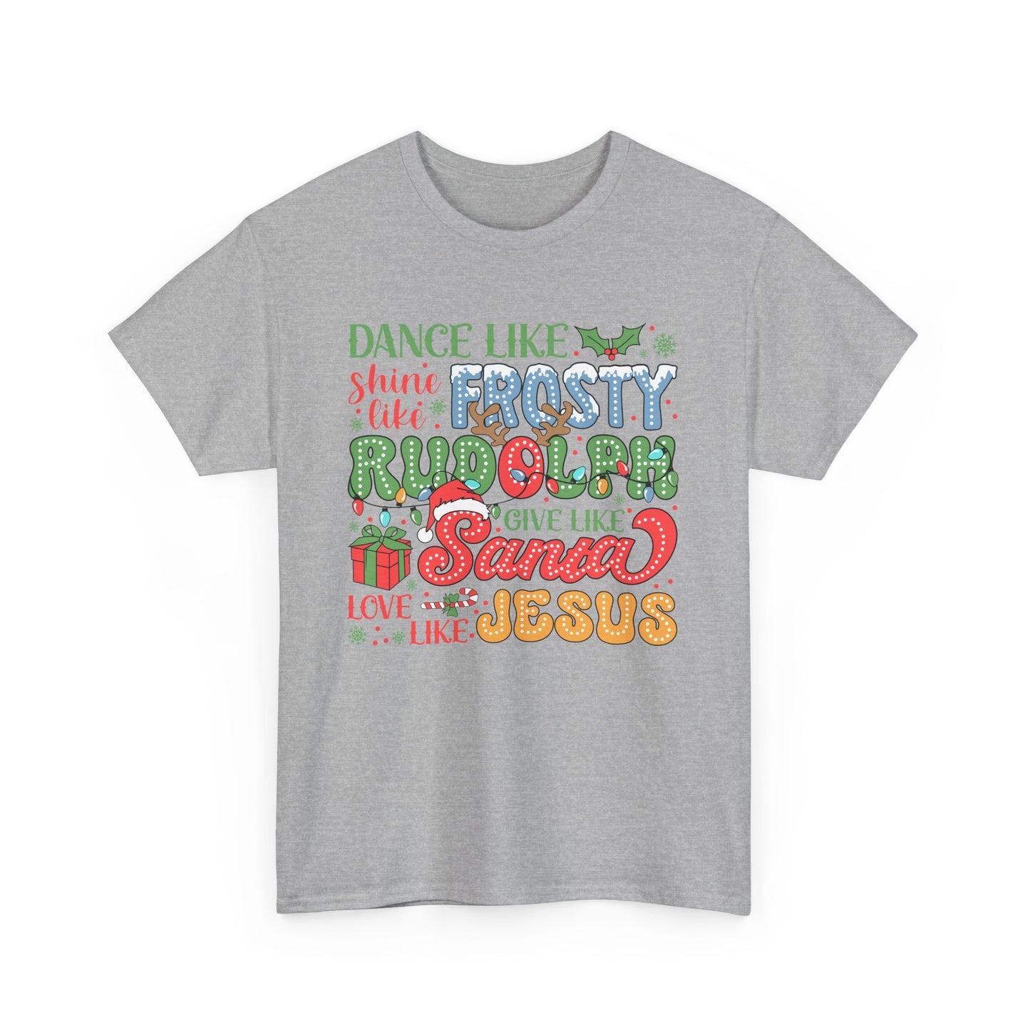 Festive Christmas Tee - 'Dance Like Frosty, Give Like Santa, Love Like Jesus'