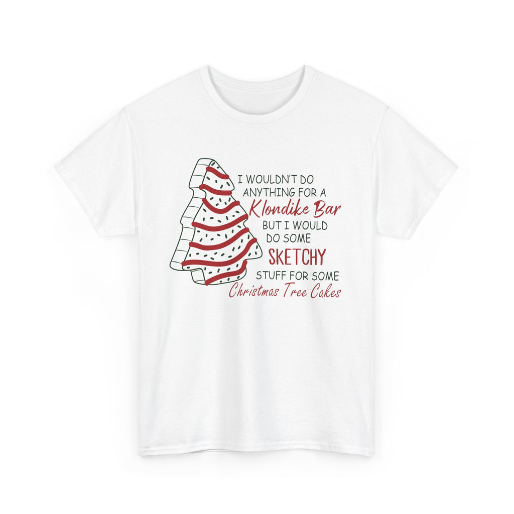 Funny Christmas Tee - 'Sketchy Stuff for Christmas Tree Cakes'