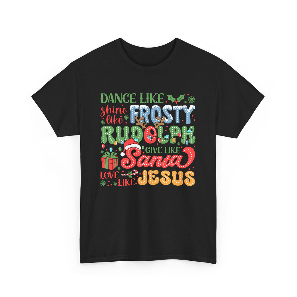 Festive Christmas Tee - 'Dance Like Frosty, Give Like Santa, Love Like Jesus'